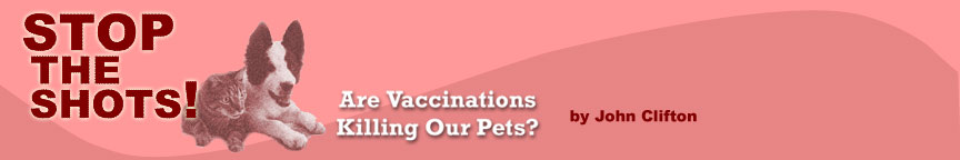 STOP THE SHOTS!  Are Vaccinations Killing Our Pets? - by John Clifton